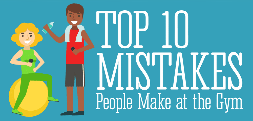 Top 10 Mistakes People Make in the Gym